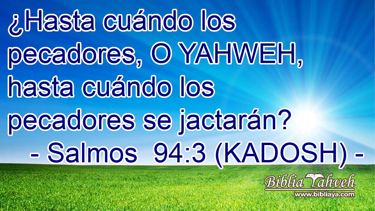  ¿Hasta cuándo los pecadores, O YAHWEH, hasta cuándo los pecadores se jactarán? 