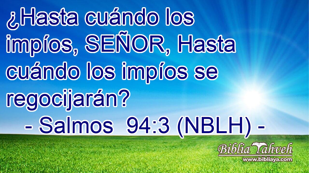  ¿Hasta cuándo los impíos, SEÑOR, Hasta cuándo los impíos se regocijarán? 