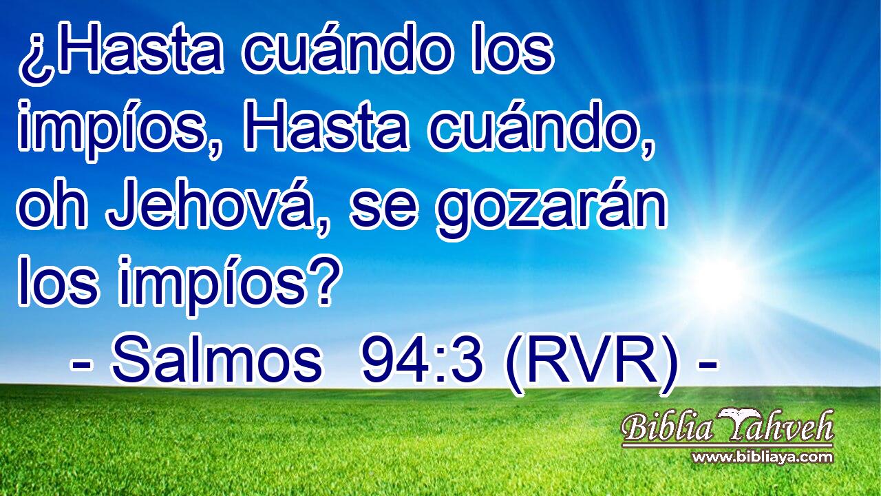 ¿Hasta cuándo los impíos, Hasta cuándo, oh Jehová, se gozarán los impíos?