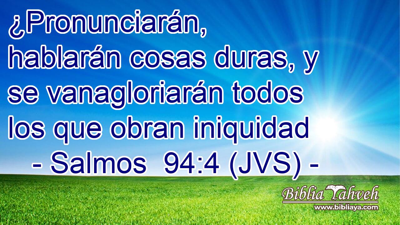 ¿Pronunciarán, hablarán cosas duras, y se vanagloriarán todos los que obran iniquidad