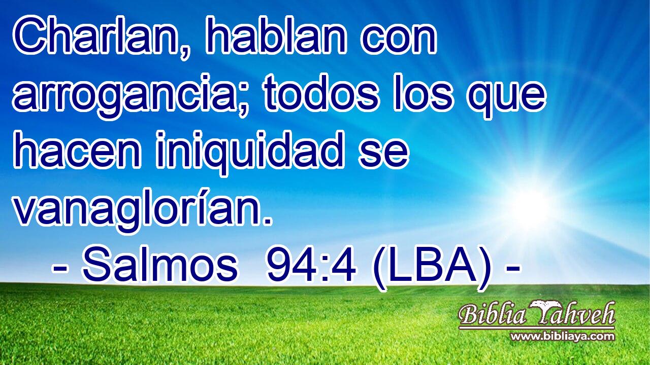 Charlan, hablan con arrogancia; todos los que hacen iniquidad se vanaglorían.