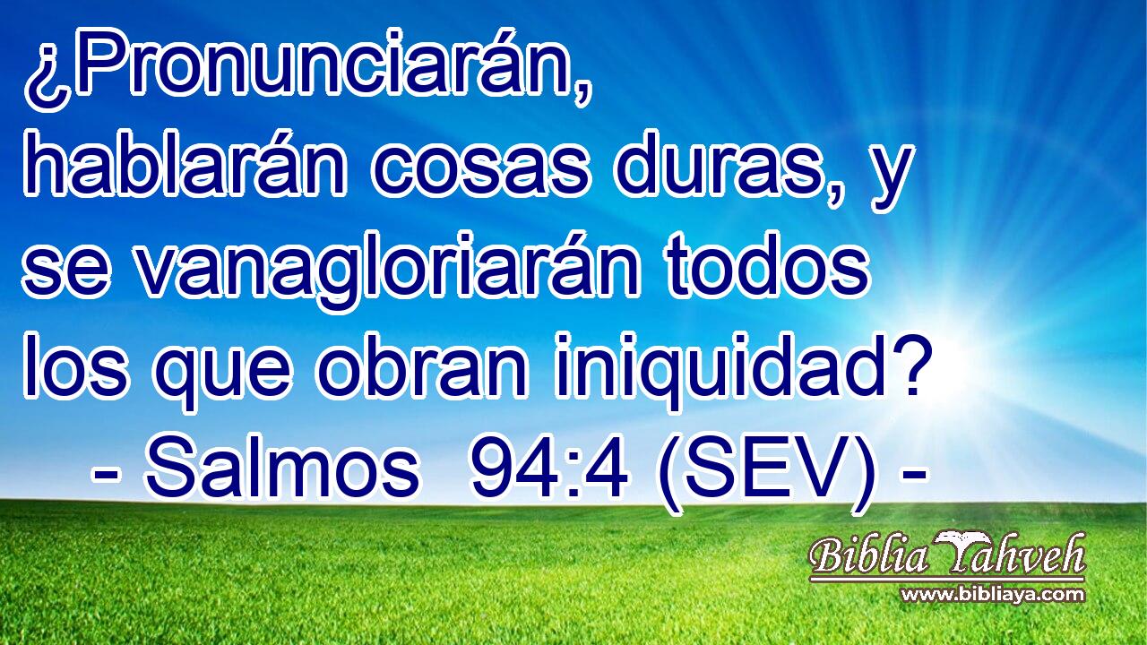 ¿Pronunciarán, hablarán cosas duras, y se vanagloriarán todos los que obran iniquidad?
