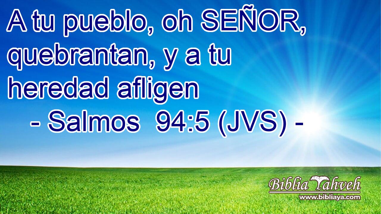 A tu pueblo, oh SEÑOR, quebrantan, y a tu heredad afligen