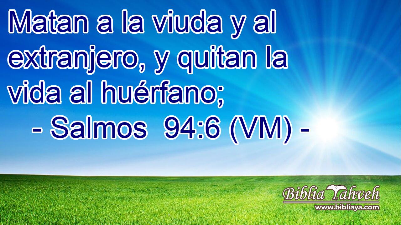  Matan a la viuda y al extranjero, y quitan la vida al huérfano; 