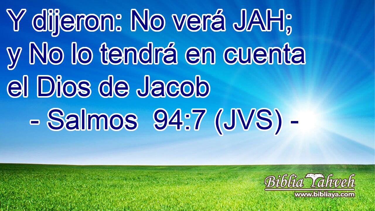 Y dijeron: No verá JAH; y No lo tendrá en cuenta el Dios de Jacob