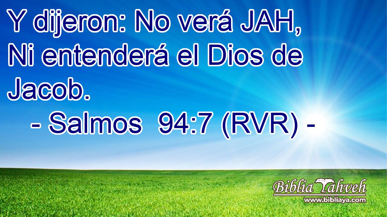 Y dijeron: No verá JAH, Ni entenderá el Dios de Jacob.