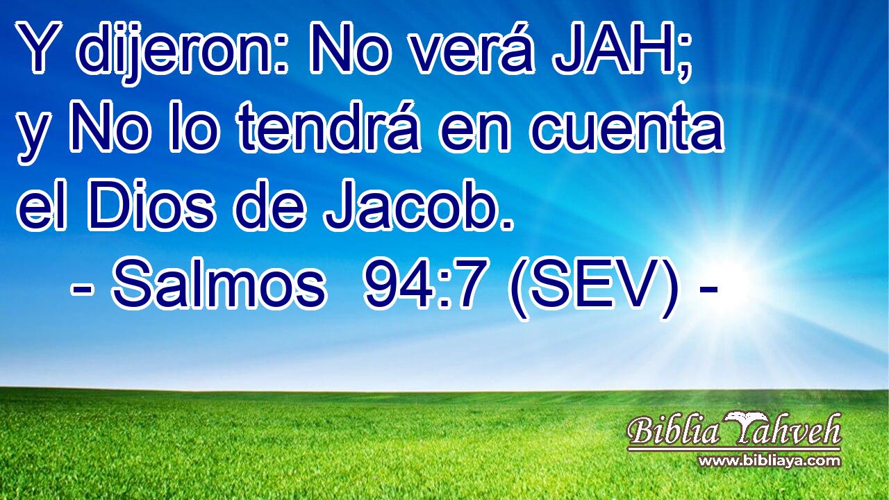 Y dijeron: No verá JAH; y No lo tendrá en cuenta el Dios de Jacob.
