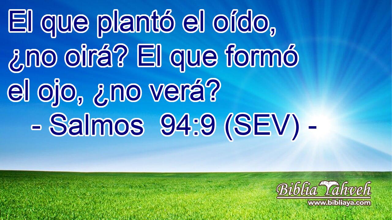 El que plantó el oído, ¿no oirá? El que formó el ojo, ¿no verá?