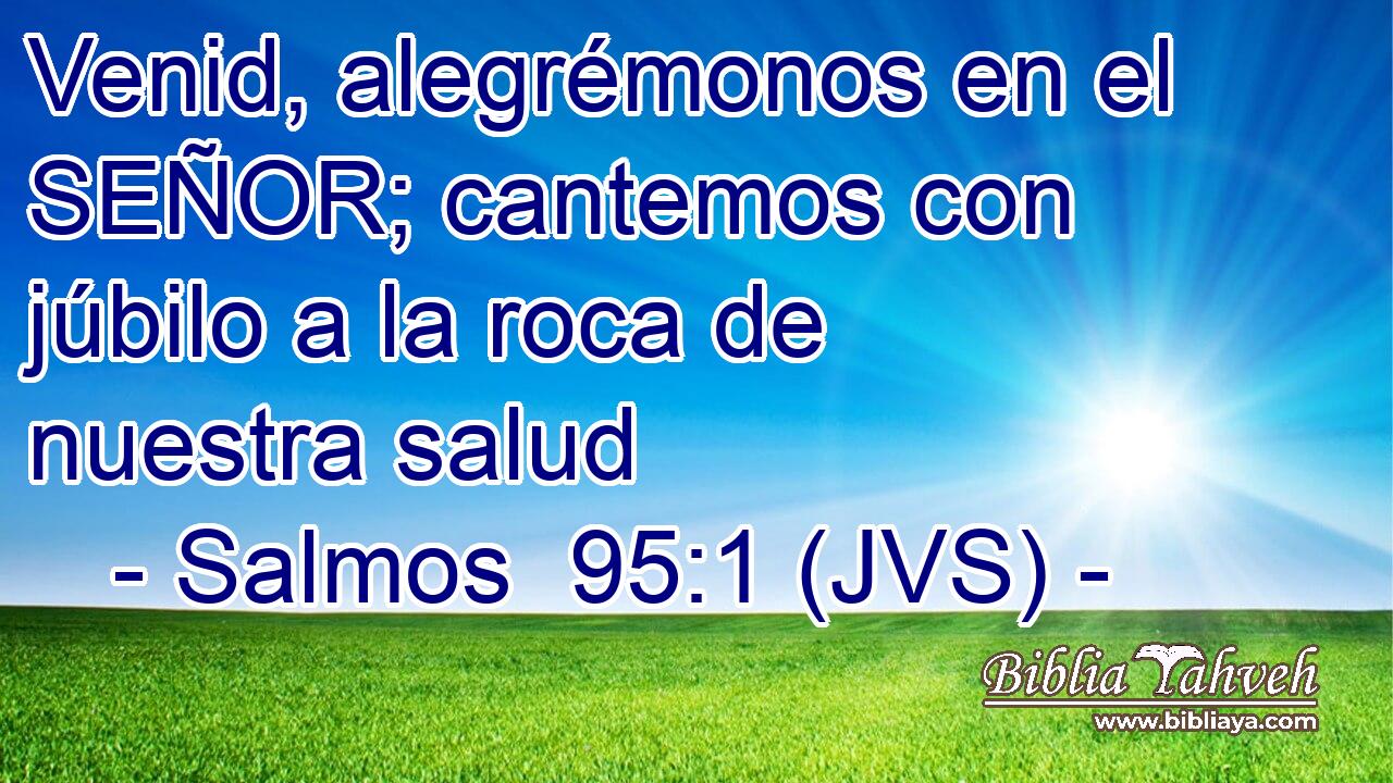 Venid, alegrémonos en el SEÑOR; cantemos con júbilo a la roca de nuestra salud