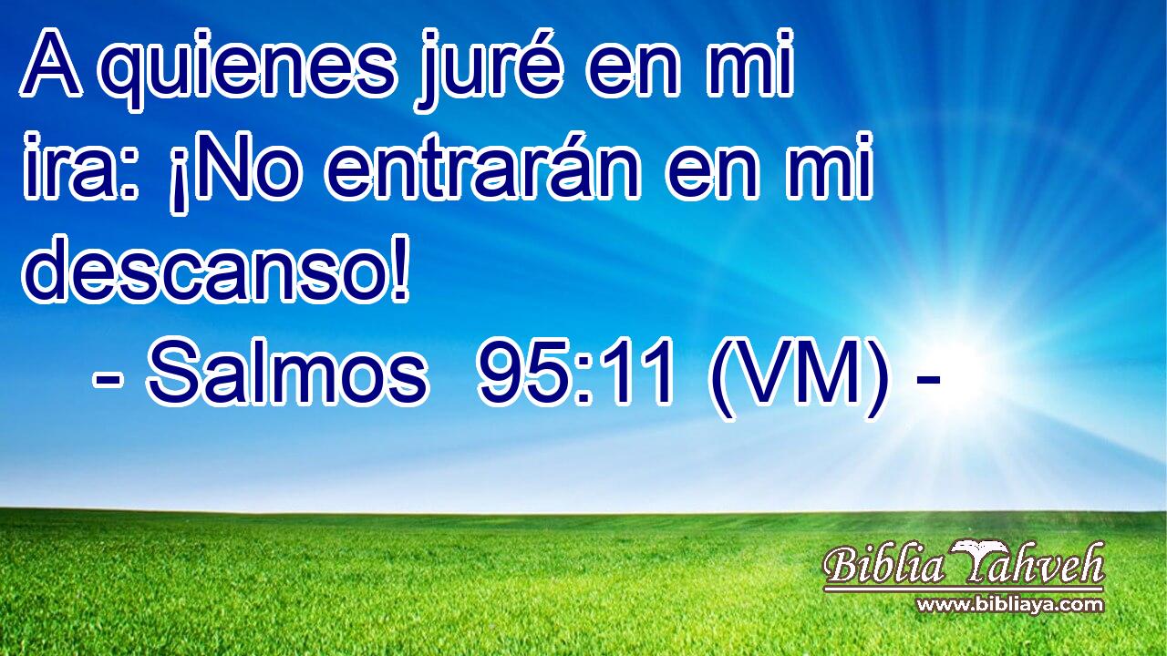  A quienes juré en mi ira: ¡No entrarán en mi descanso! 