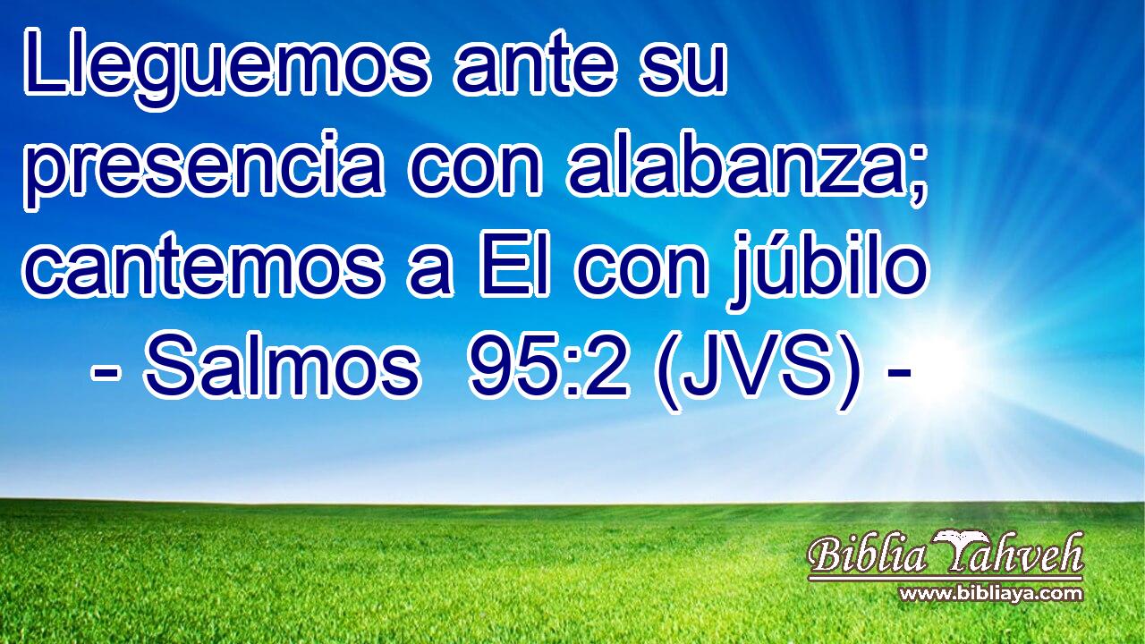 Lleguemos ante su presencia con alabanza; cantemos a El con júbilo