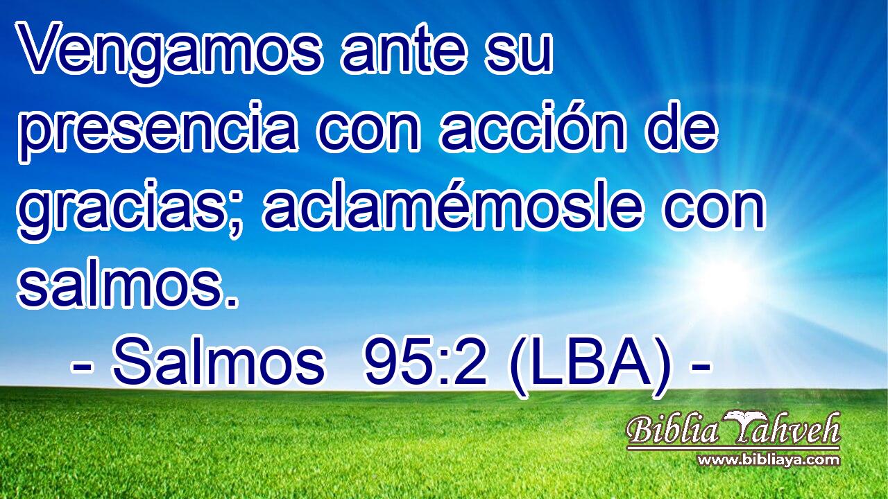 Vengamos ante su presencia con acción de gracias; aclamémosle con salmos.
