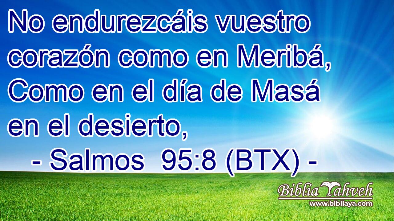 No endurezcáis vuestro corazón como en Meribá, Como en el día de Masá en el desierto,
