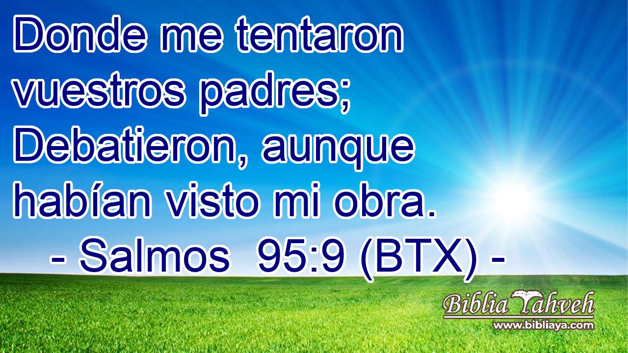 Donde me tentaron vuestros padres; Debatieron, aunque habían visto mi obra.