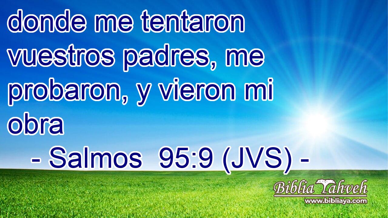 donde me tentaron vuestros padres, me probaron, y vieron mi obra