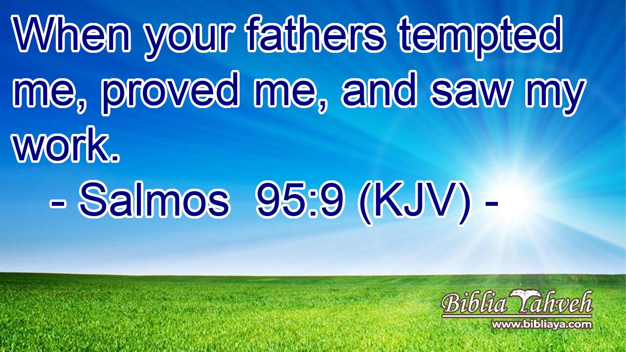 When your fathers tempted me, proved me, and saw my work.