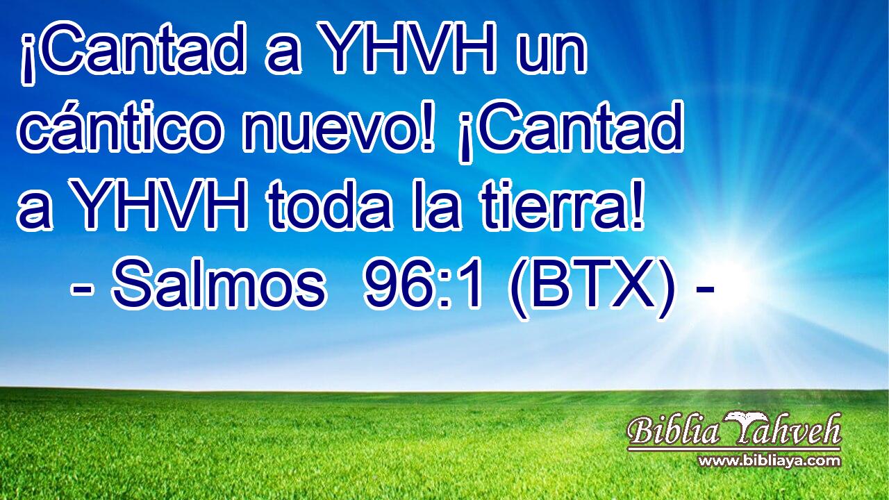 ¡Cantad a YHVH un cántico nuevo! ¡Cantad a YHVH toda la tierra!