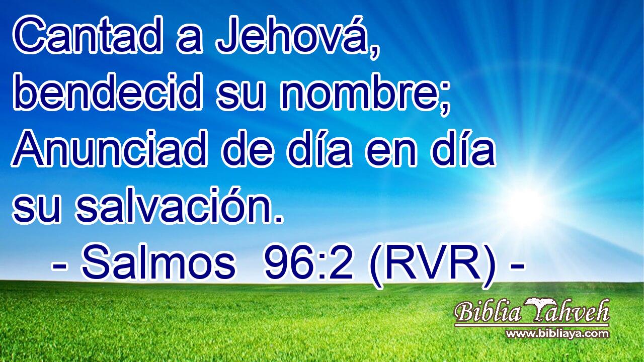 Cantad a Jehová, bendecid su nombre; Anunciad de día en día su salvación.