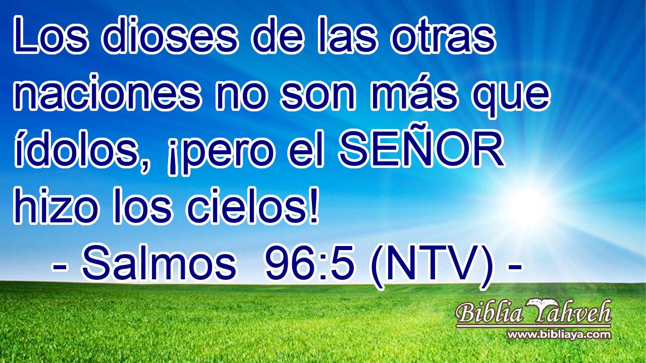 Los dioses de las otras naciones no son más que ídolos, ¡pero el SEÑOR hizo los cielos!