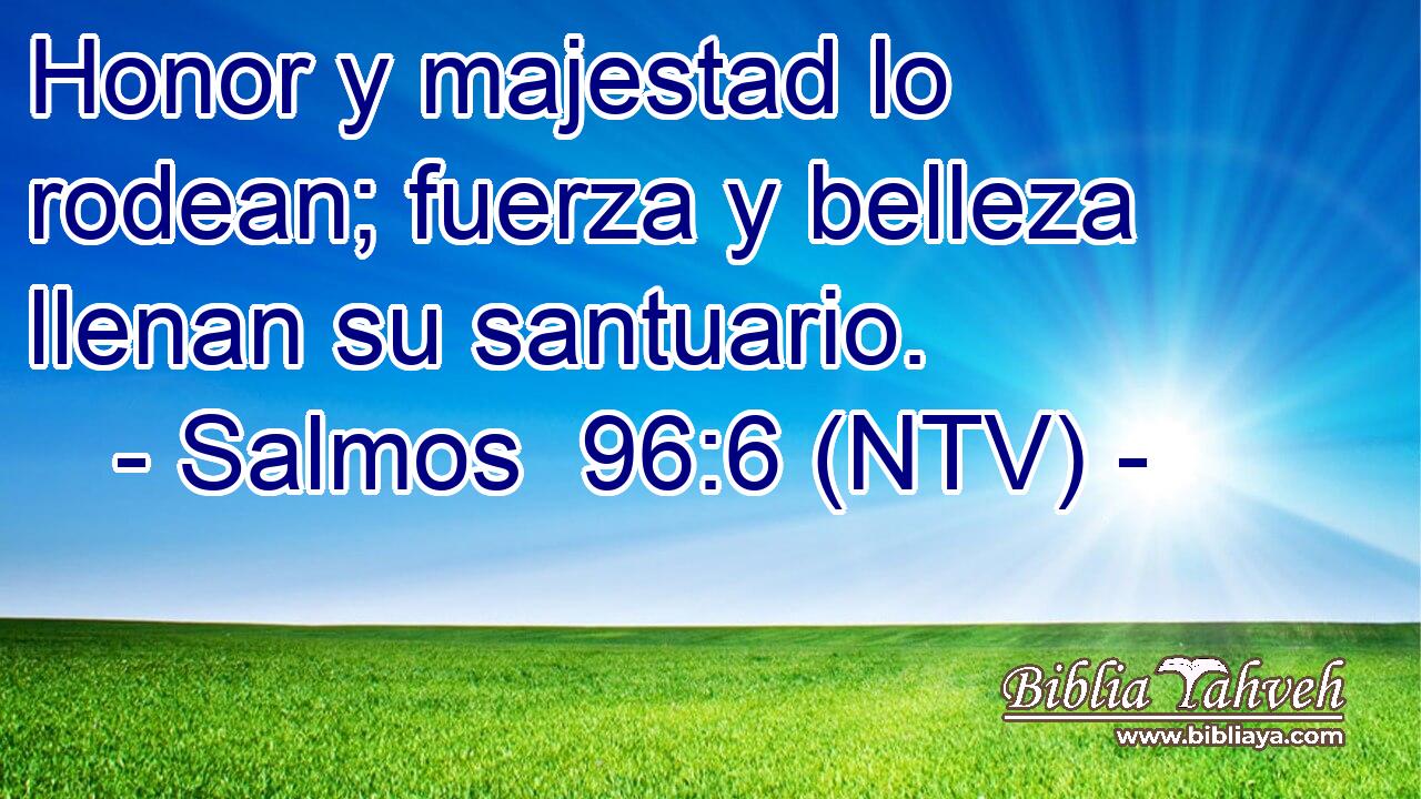 Honor y majestad lo rodean; fuerza y belleza llenan su santuario.