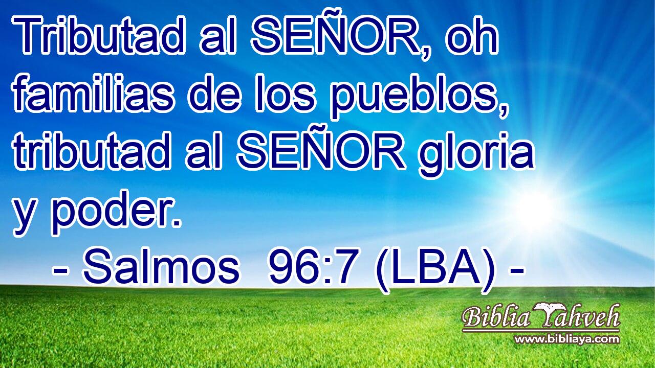 Tributad al SEÑOR, oh familias de los pueblos, tributad al SEÑOR gloria y poder.