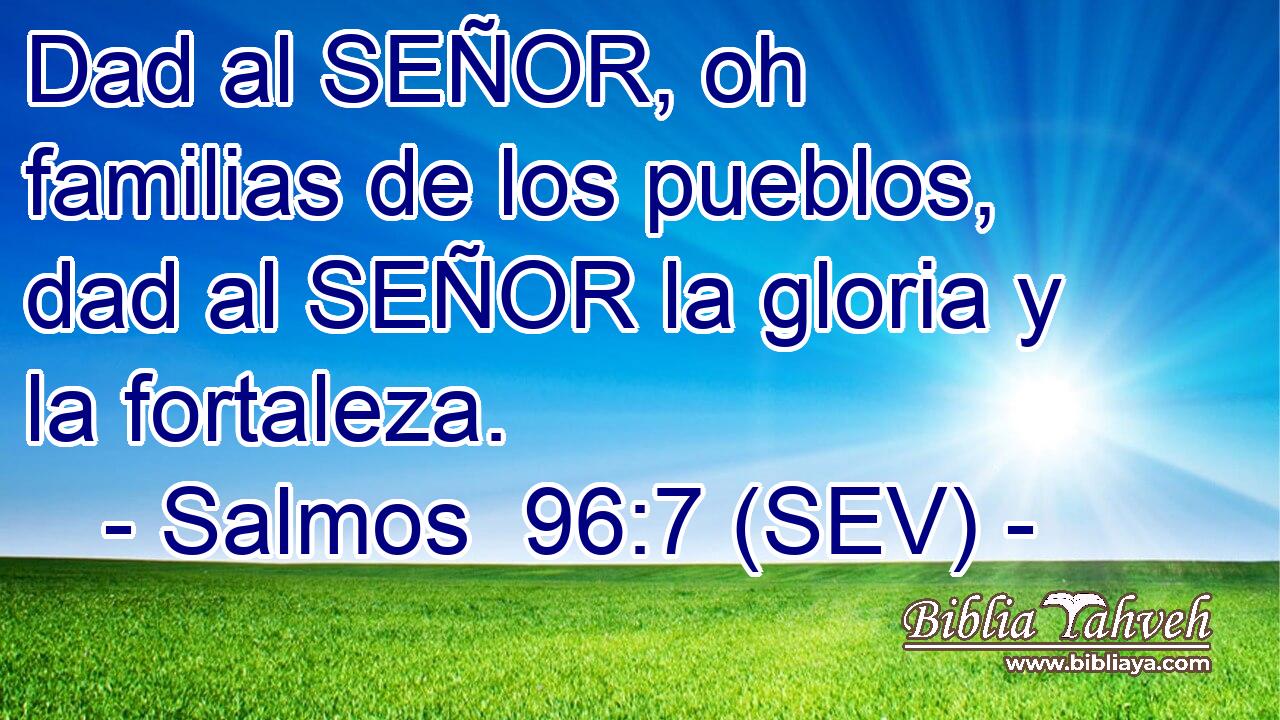 Dad al SEÑOR, oh familias de los pueblos, dad al SEÑOR la gloria y la fortaleza.