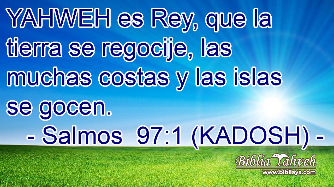  YAHWEH es Rey, que la tierra se regocije, las muchas costas y las islas se gocen. 
