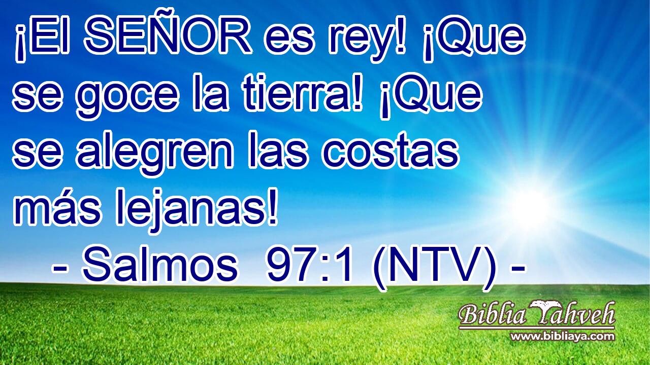 ¡El SEÑOR es rey! ¡Que se goce la tierra! ¡Que se alegren las costas más lejanas!