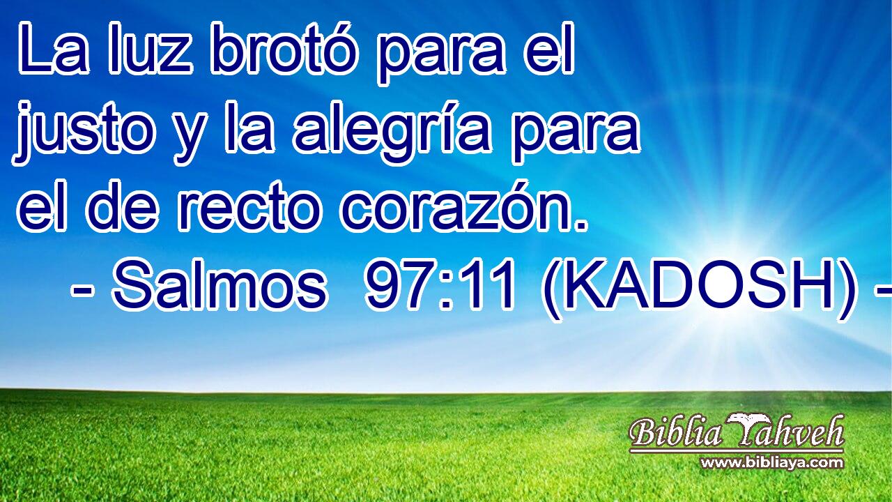  La luz brotó para el justo y la alegría para el de recto corazón. 