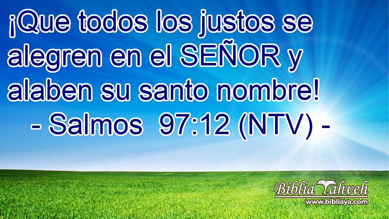 ¡Que todos los justos se alegren en el SEÑOR y alaben su santo nombre!