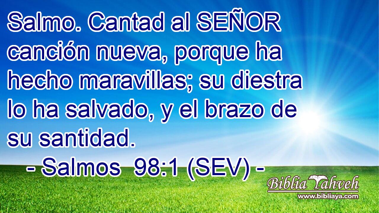 Salmo. Cantad al SEÑOR canción nueva, porque ha hecho maravillas; su diestra lo ha salvado, y el brazo de su santidad.