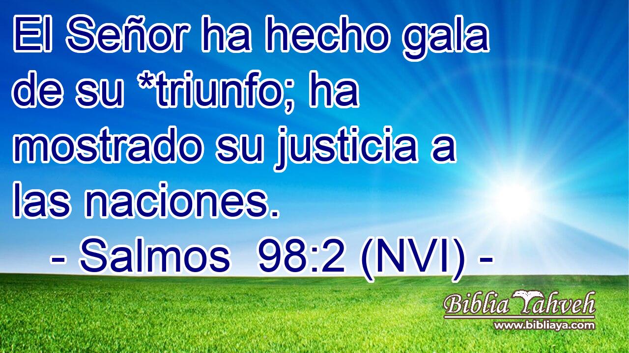  El Señor ha hecho gala de su *triunfo; ha mostrado su justicia a las naciones. 