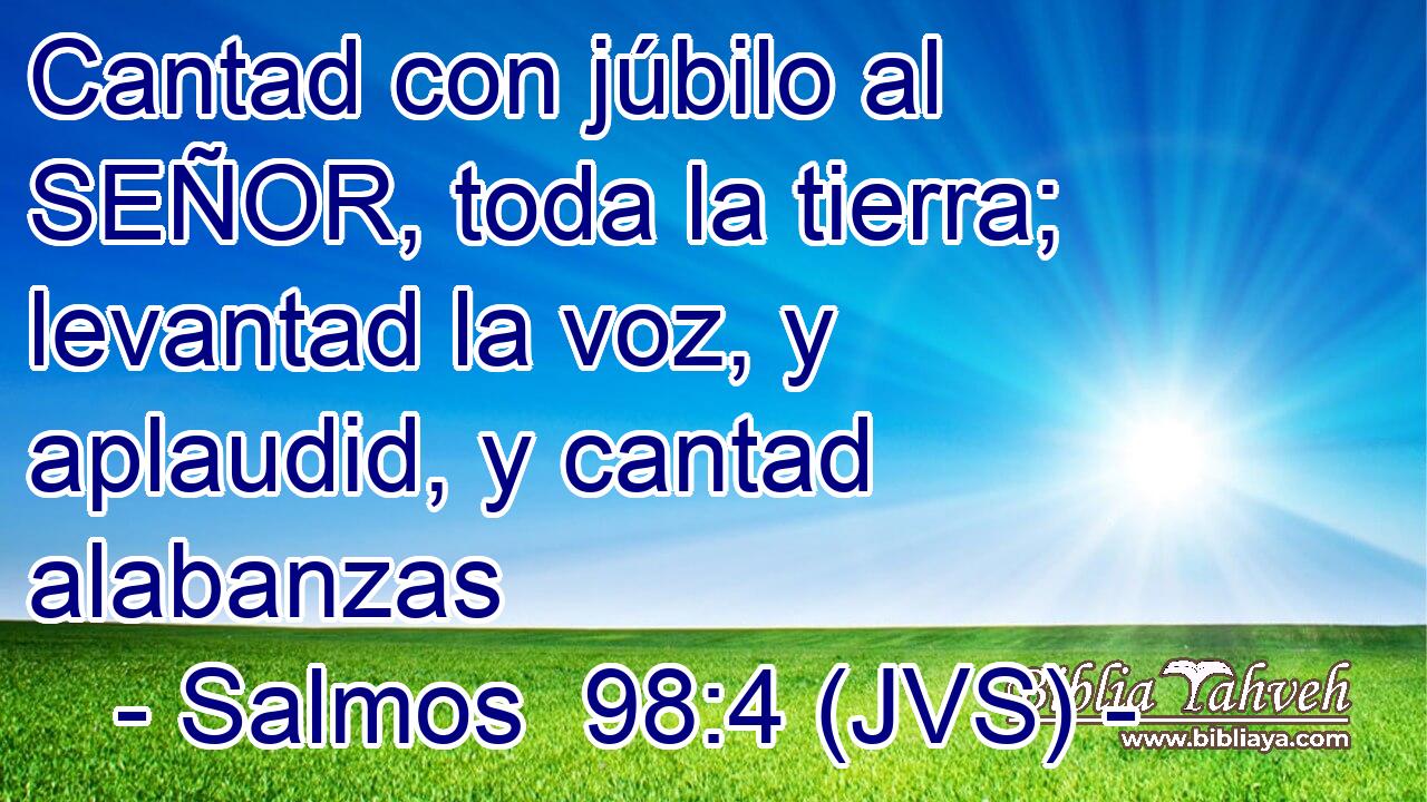 Cantad con júbilo al SEÑOR, toda la tierra; levantad la voz, y aplaudid, y cantad alabanzas