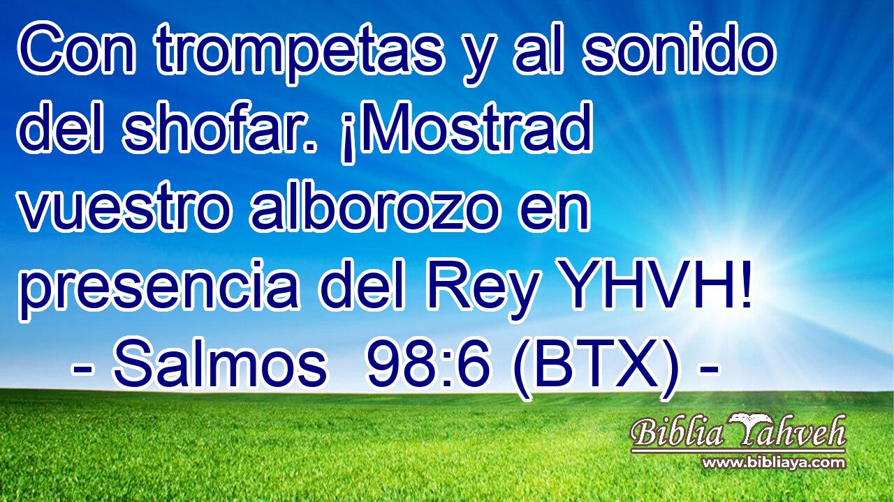 Con trompetas y al sonido del shofar. ¡Mostrad vuestro alborozo en presencia del Rey YHVH!