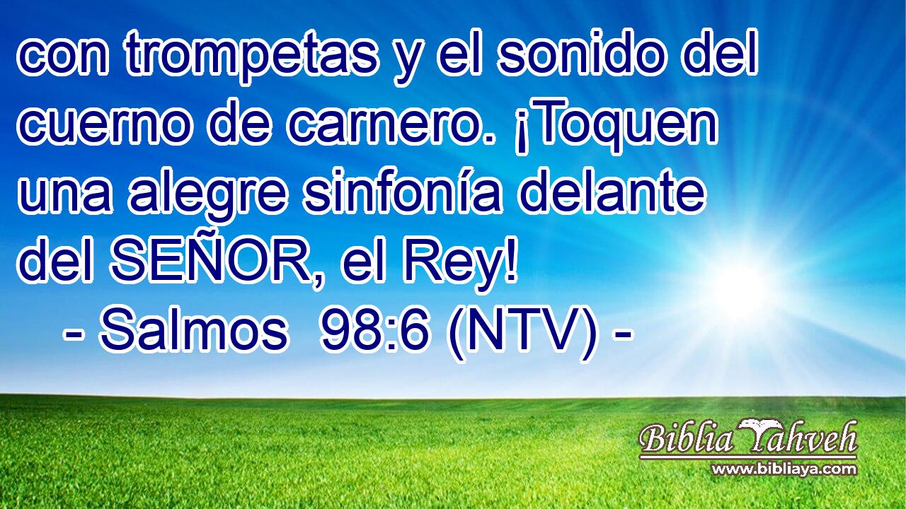 con trompetas y el sonido del cuerno de carnero. ¡Toquen una alegre sinfonía delante del SEÑOR, el Rey!