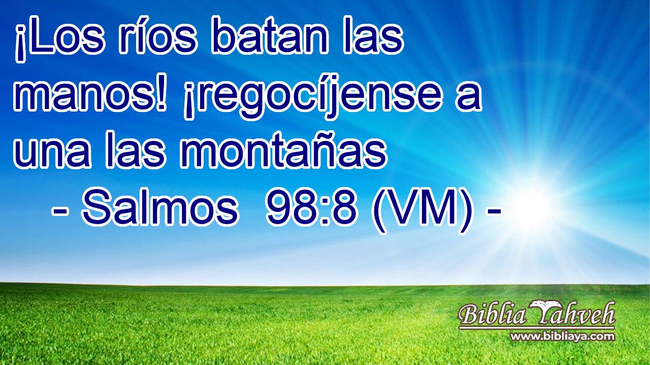  ¡Los ríos batan las manos! ¡regocíjense a una las montañas 