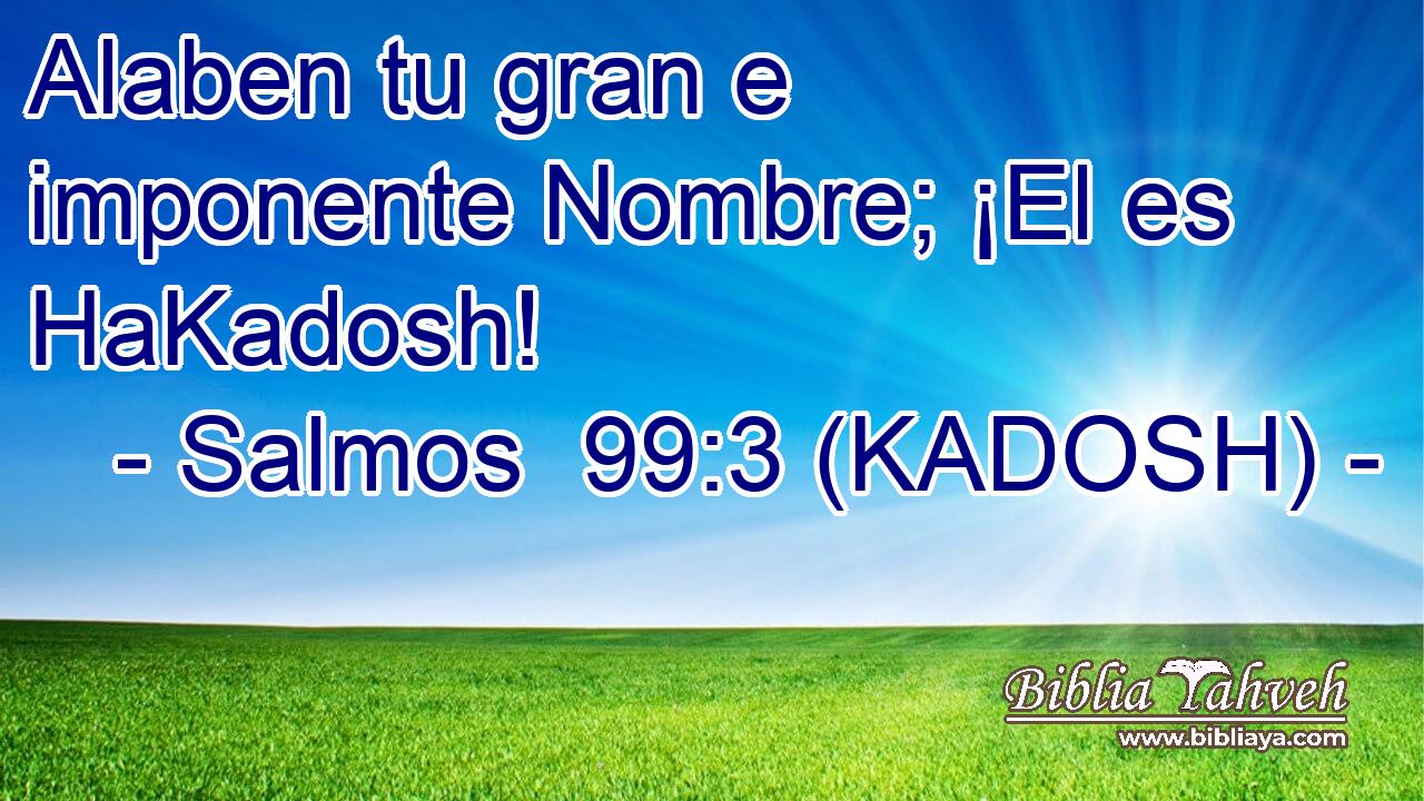  Alaben tu gran e imponente Nombre; ¡El es HaKadosh! 