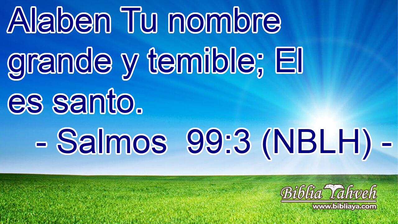  Alaben Tu nombre grande y temible; El es santo. 
