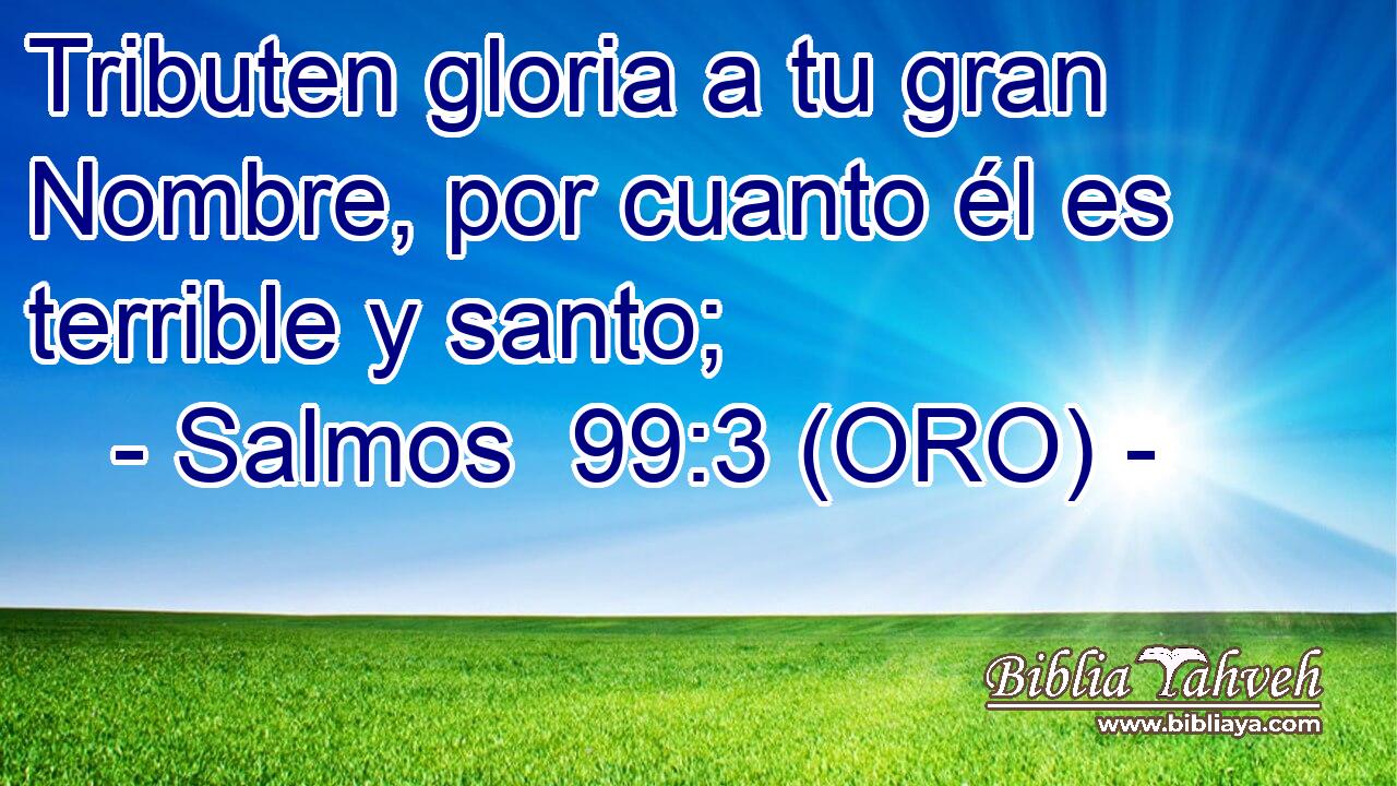  Tributen gloria a tu gran Nombre, por cuanto él es terrible y santo; 