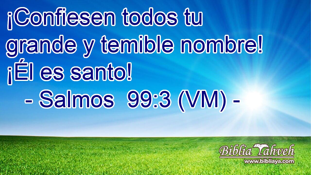  ¡Confiesen todos tu grande y temible nombre! ¡Él es santo! 