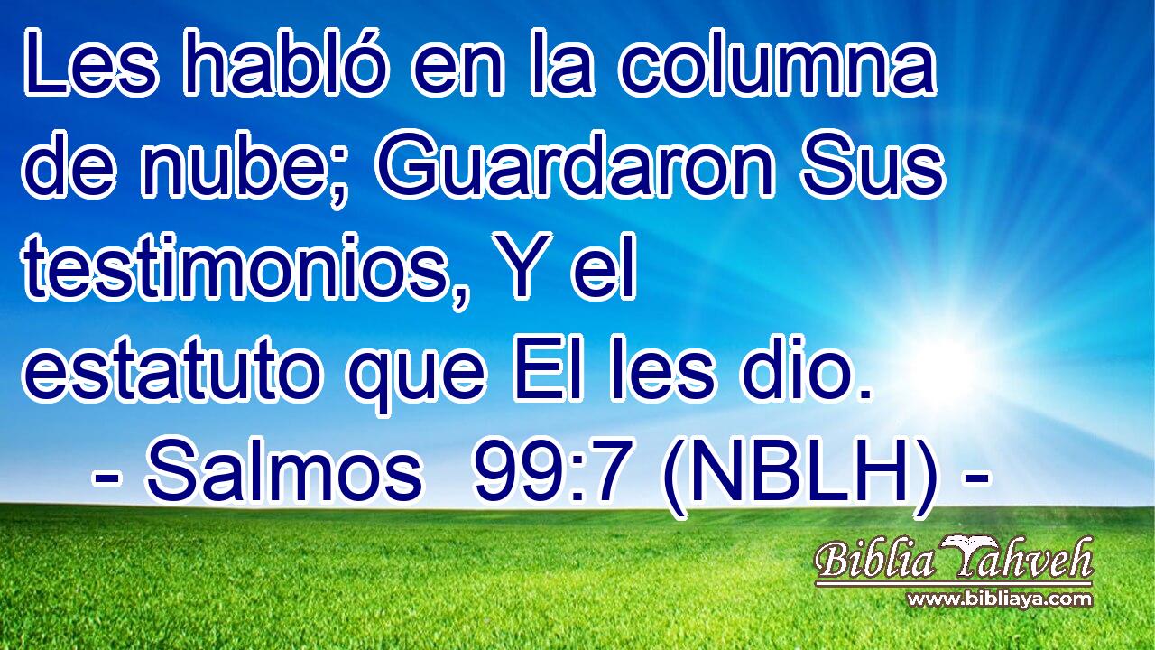  Les habló en la columna de nube; Guardaron Sus testimonios, Y el estatuto que El les dio. 