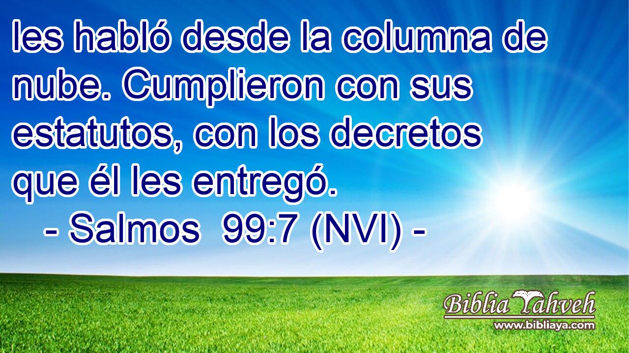  les habló desde la columna de nube. Cumplieron con sus estatutos, con los decretos que él les entregó. 