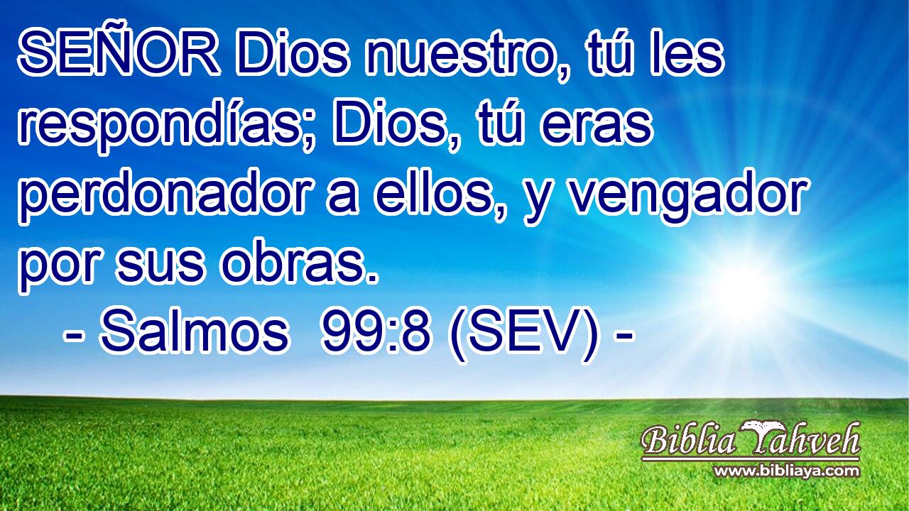 SEÑOR Dios nuestro, tú les respondías; Dios, tú eras perdonador a ellos, y vengador por sus obras.