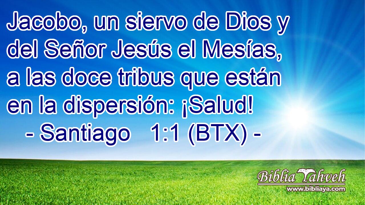 Jacobo, un siervo de Dios y del Señor Jesús el Mesías, a las doce tribus que están en la dispersión: ¡Salud!