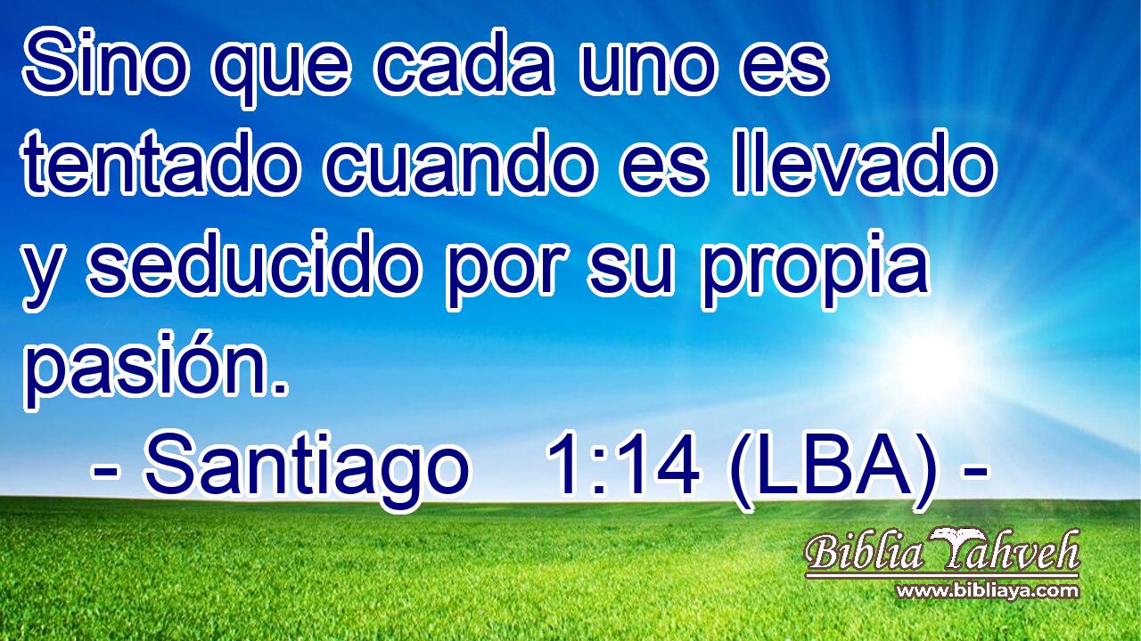 Sino que cada uno es tentado cuando es llevado y seducido por su propia pasión.