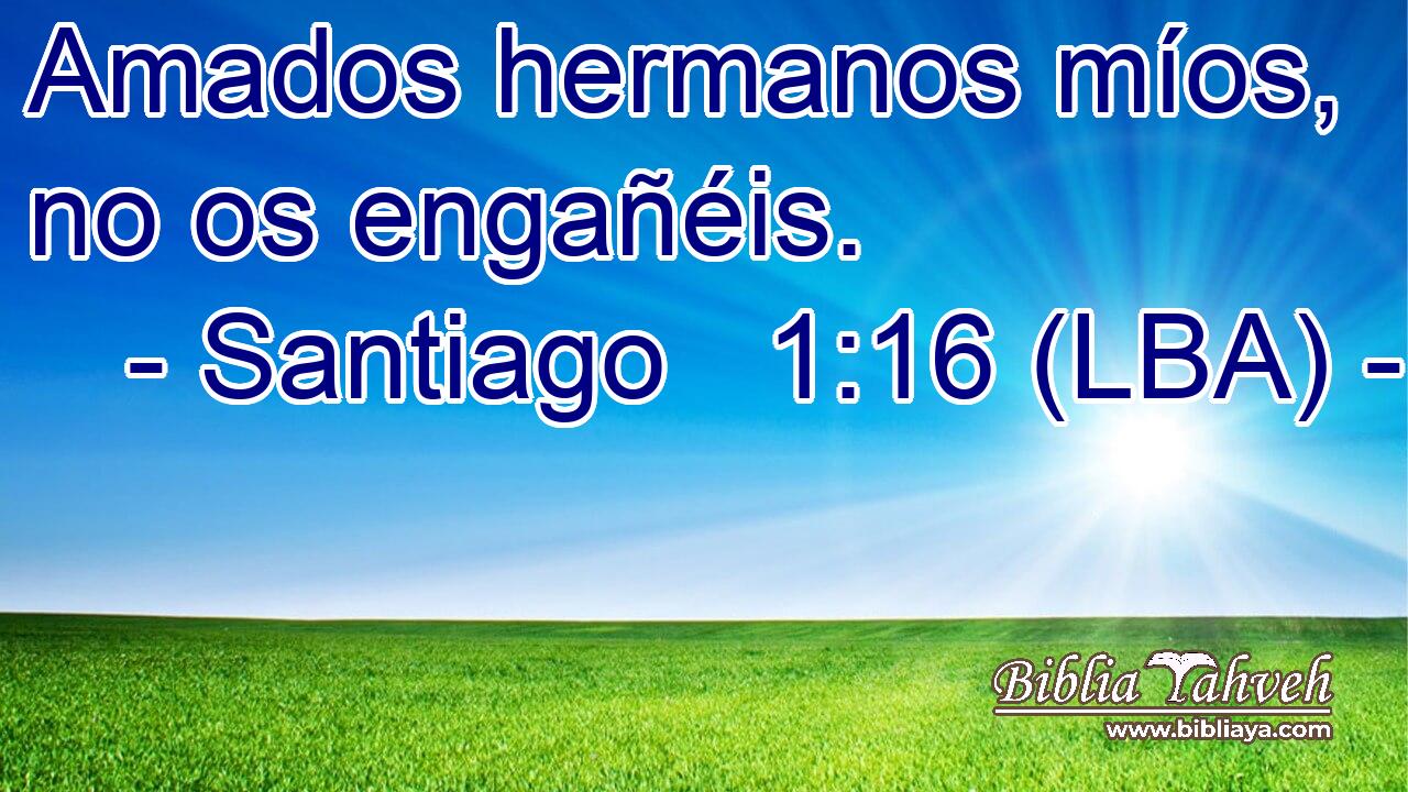 Amados hermanos míos, no os engañéis.