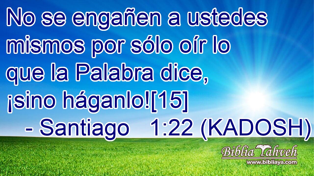  No se engañen a ustedes mismos por sólo oír lo que la Palabra dice, ¡sino háganlo![15] 