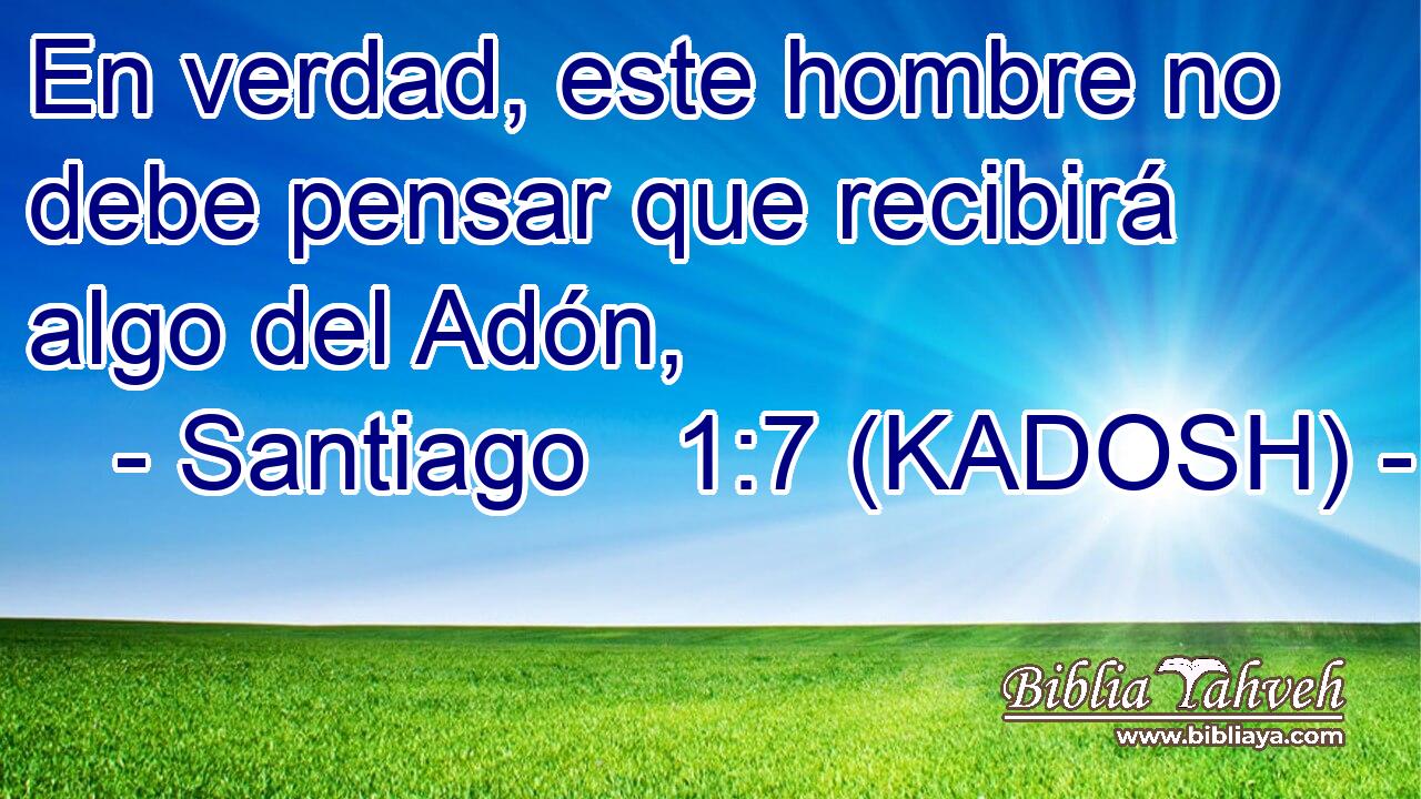  En verdad, este hombre no debe pensar que recibirá algo del Adón, 