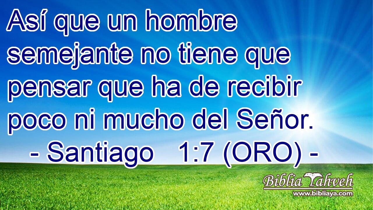  Así que un hombre semejante no tiene que pensar que ha de recibir poco ni mucho del Señor. 