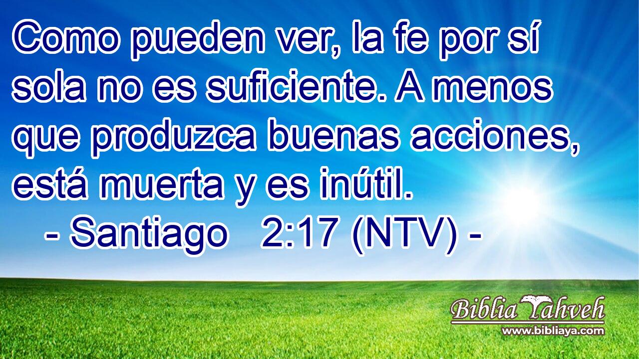 Como pueden ver, la fe por sí sola no es suficiente. A menos que produzca buenas acciones, está muerta y es inútil.